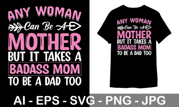 A Bad Ass Mom to Be a Dad Too Graphics & Print Templates