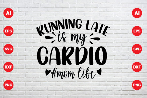 Graphics & Print Templates: Running Late Is My Cardio Mom Life