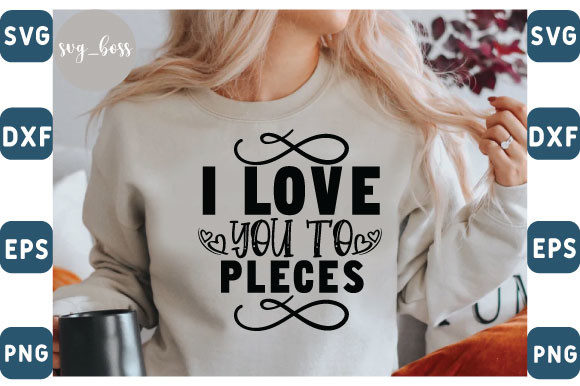 I Love You to Pleces Graphics for T-Shirt Designs