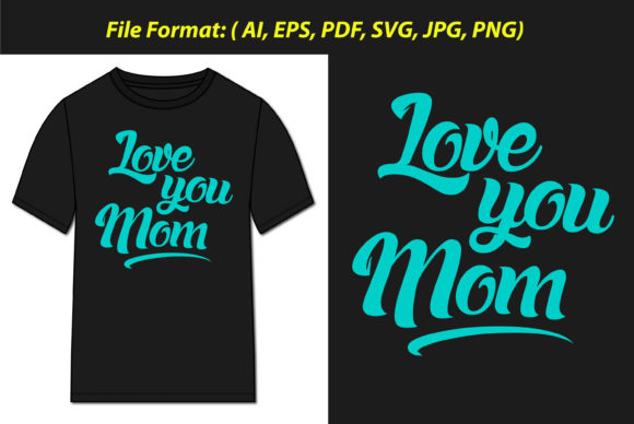 Love You Mom T-shirt SVG: Graphics & Print Templates
