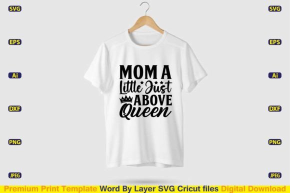 Mom a Little Just Above Queen Graphics & T-Shirt Designs