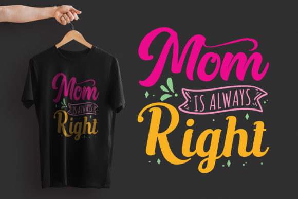 Mom is Always Right T-shirt Graphics & Print Templates