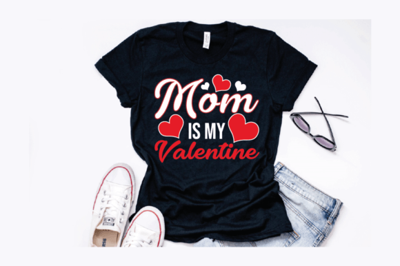 Mom is My Valentine Graphics for T-Shirt Designs
