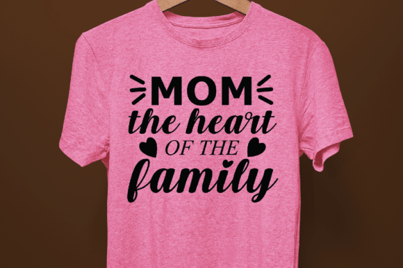 Mom the Heart of Family SVG Graphics & T-Shirt Designs