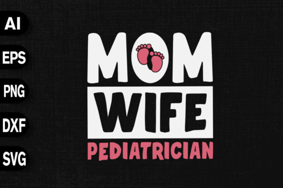Mom Wife Pediatrician Graphics and T-Shirt Designs