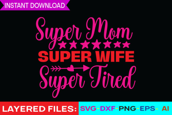 Super Mom Super Wife Tired SVG Graphics & Print Templates
