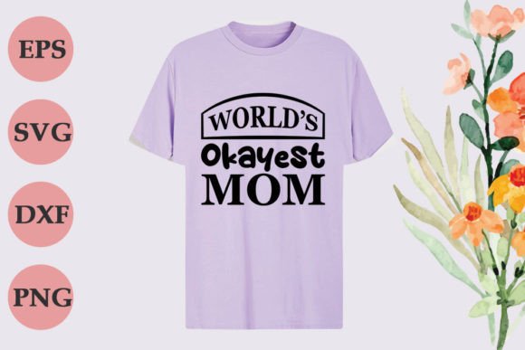 World’s Okayest Mom Graphics & T-Shirt Designs