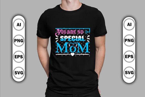 You Are So Special Mom Graphics for T-Shirt Designs